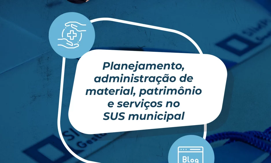 Planejamento, administração de material, patrimônio e serviços no SUS municipal Planejamento, administração de material, patrimônio e serviços no SUS municipal